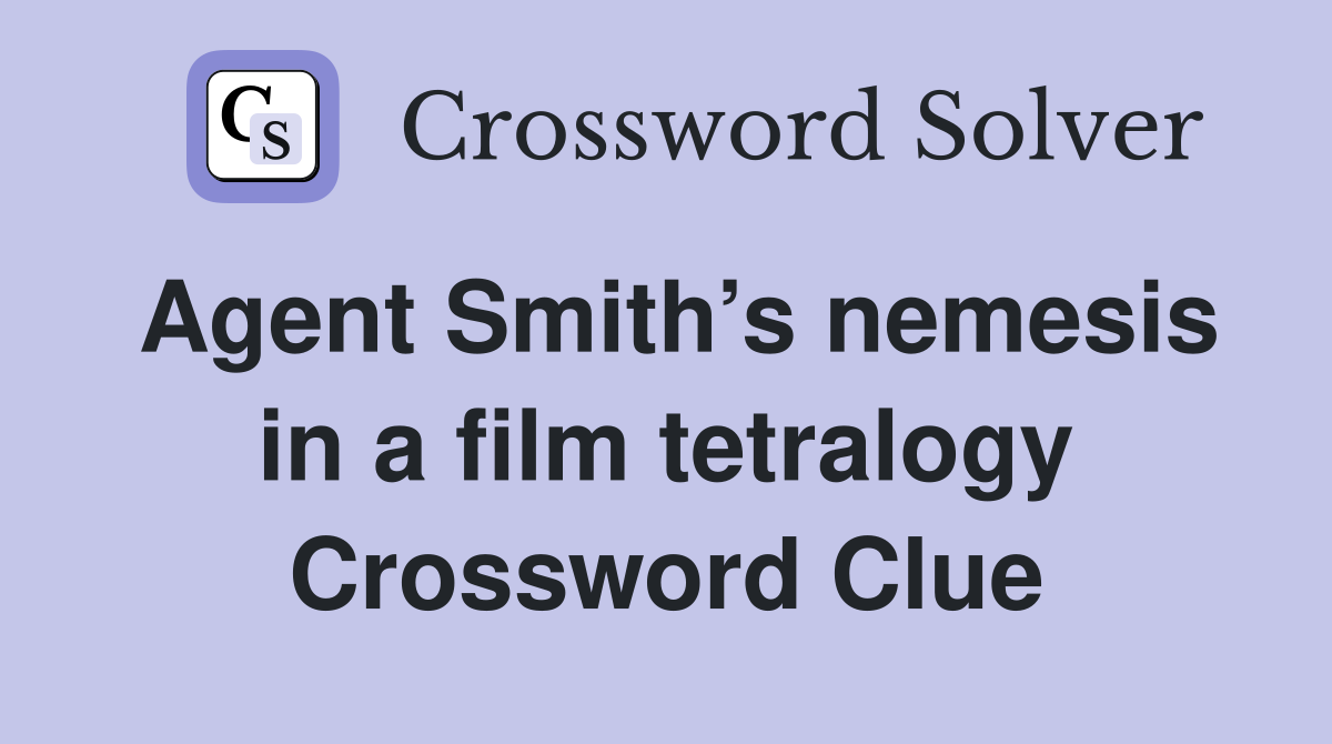 Agent Smith’s nemesis in a film tetralogy Crossword Clue
