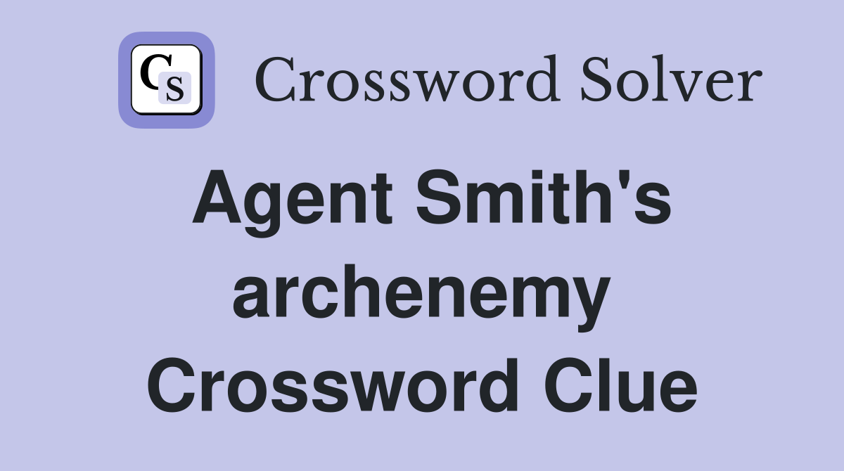 Agent Smith's archenemy Crossword Clue