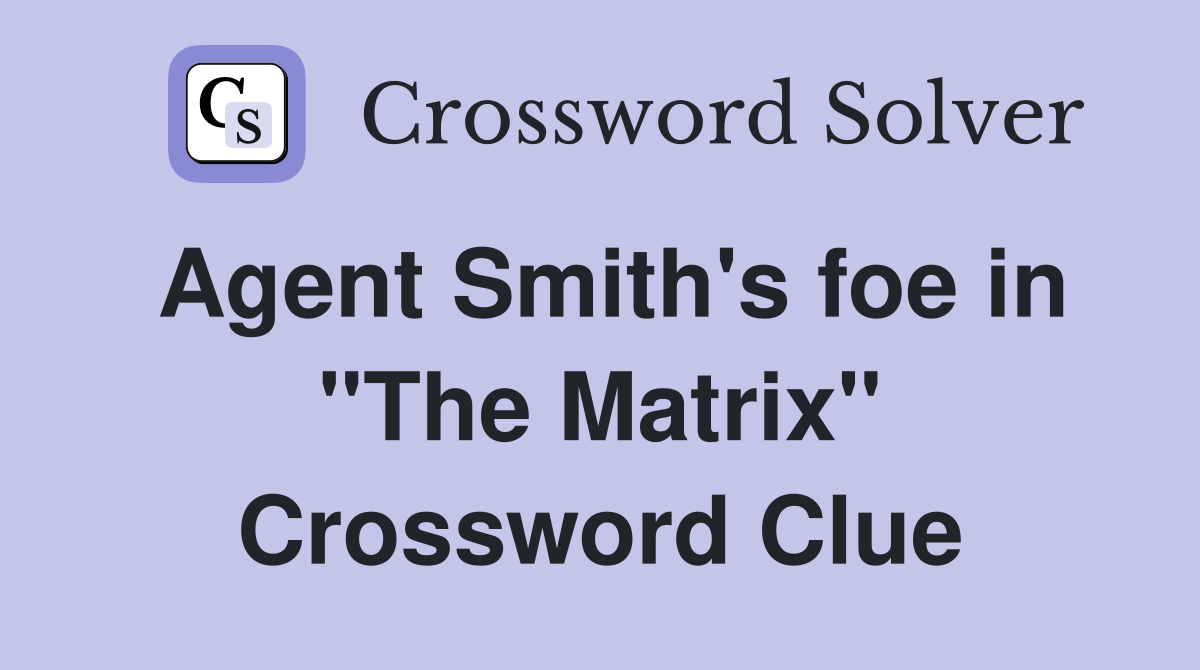 Agent Smith's foe in "The Matrix" Crossword Clue