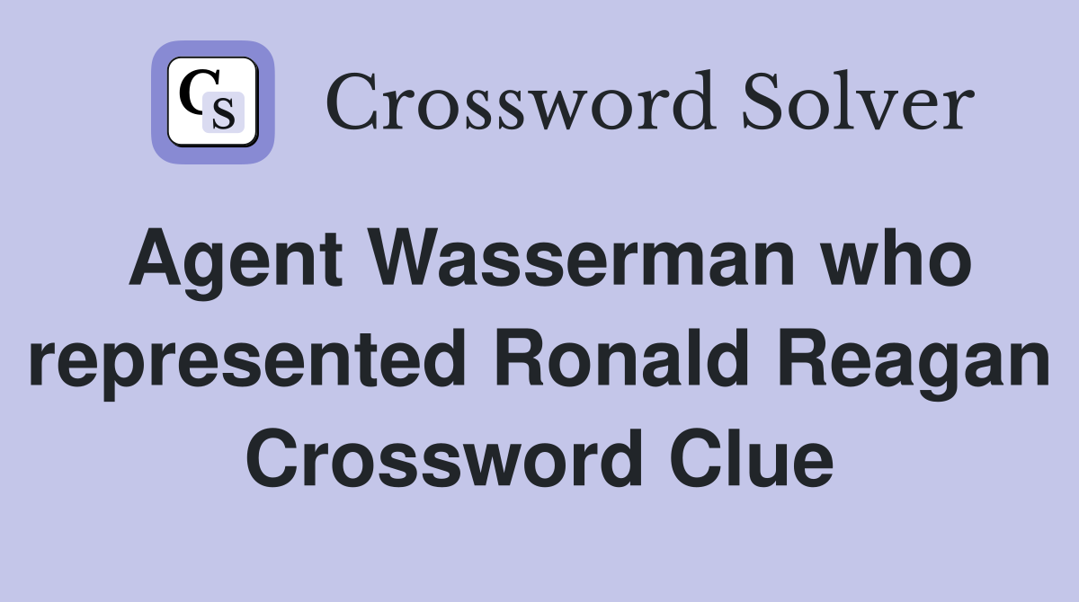 Agent Wasserman who represented Ronald Reagan Crossword Clue