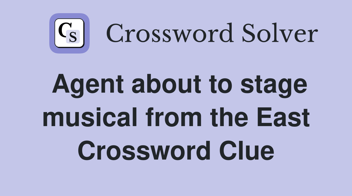 Agent about to stage musical from the East Crossword Clue