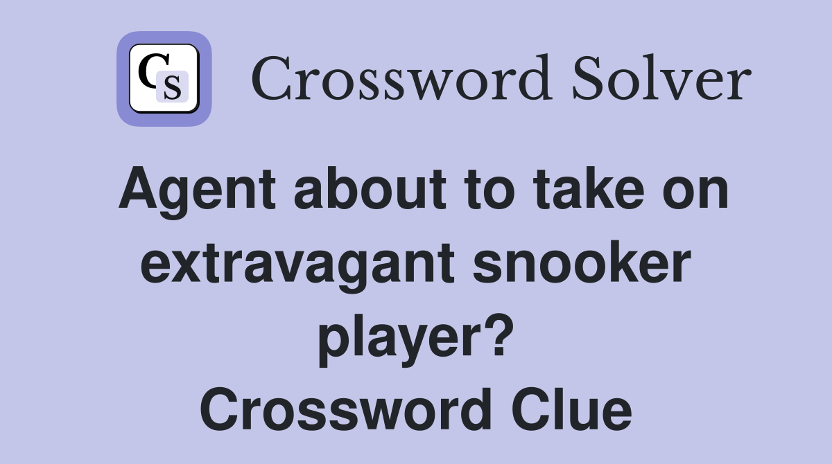 Agent about to take on extravagant snooker player? Crossword Clue