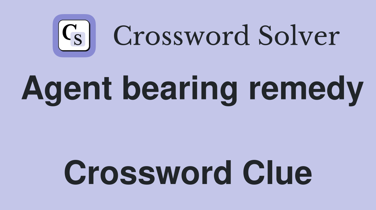 Agent bearing remedy  Crossword Clue