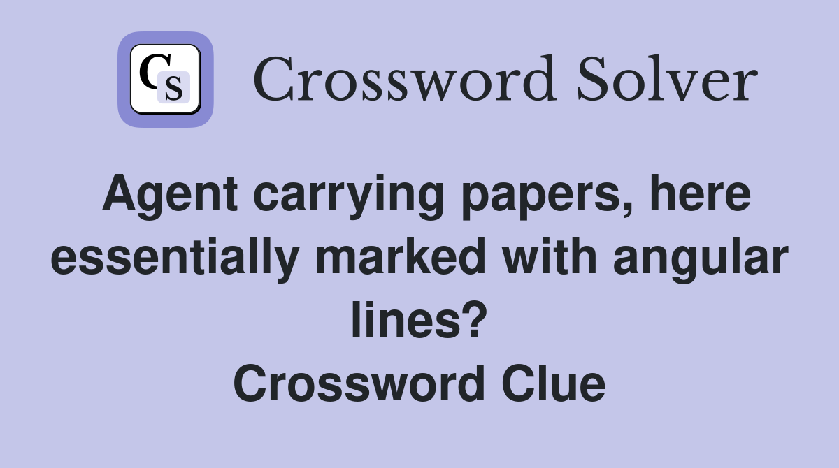 Agent carrying papers, here essentially marked with angular lines? Crossword Clue
