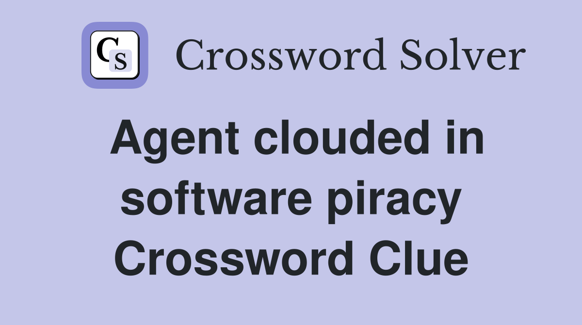 Agent clouded in software piracy Crossword Clue