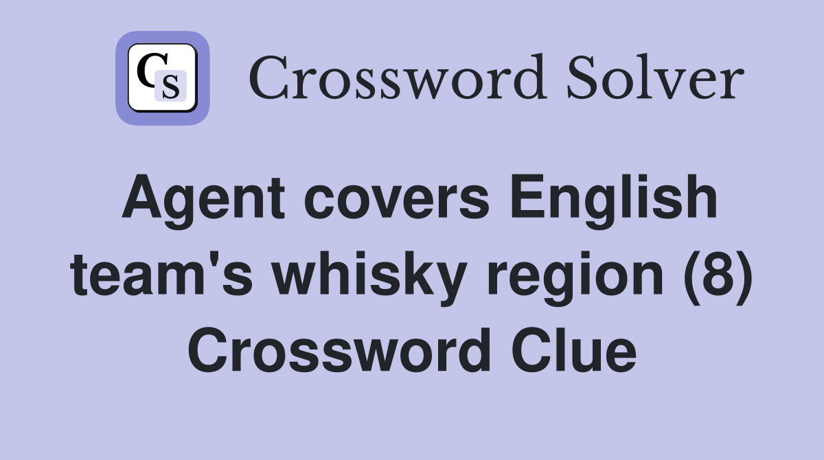 Agent covers English team's whisky region (8) Crossword Clue