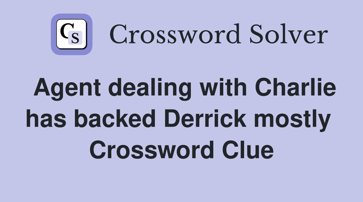 Agent dealing with Charlie has backed Derrick mostly  Crossword Clue