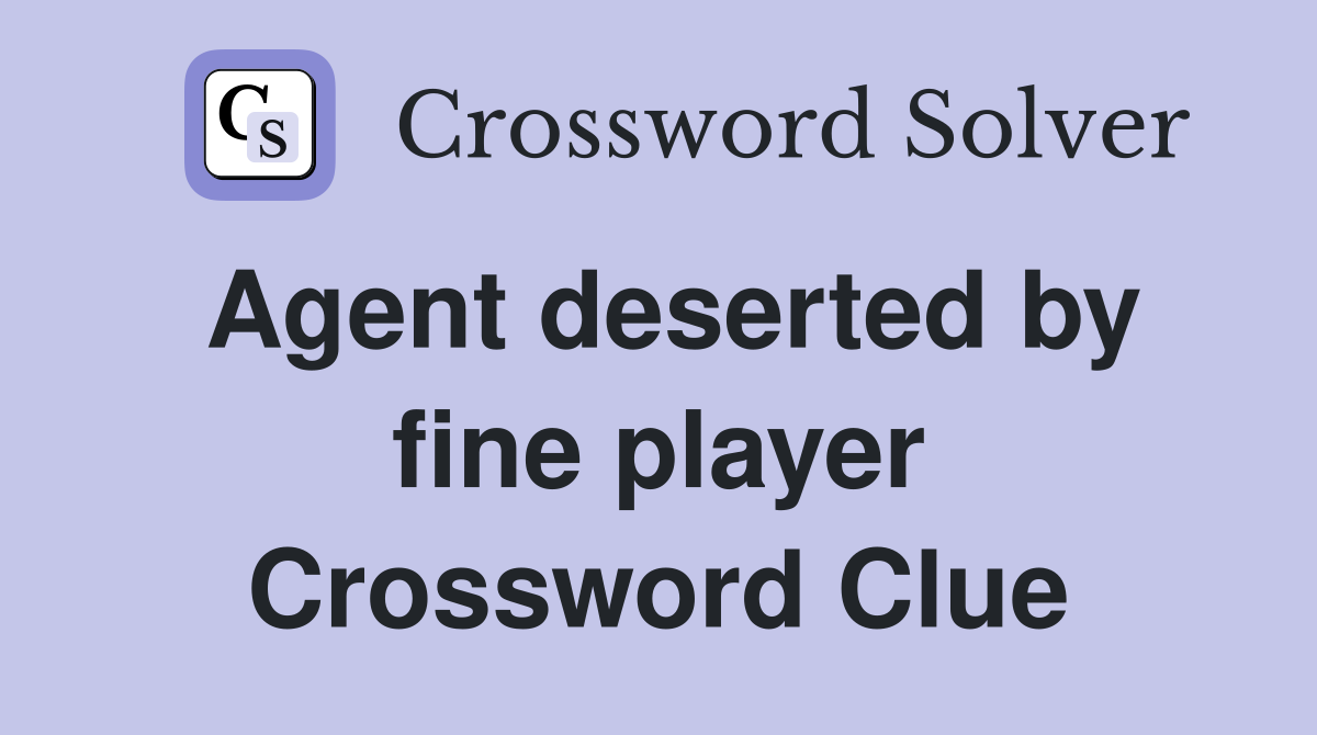 Agent deserted by fine player Crossword Clue