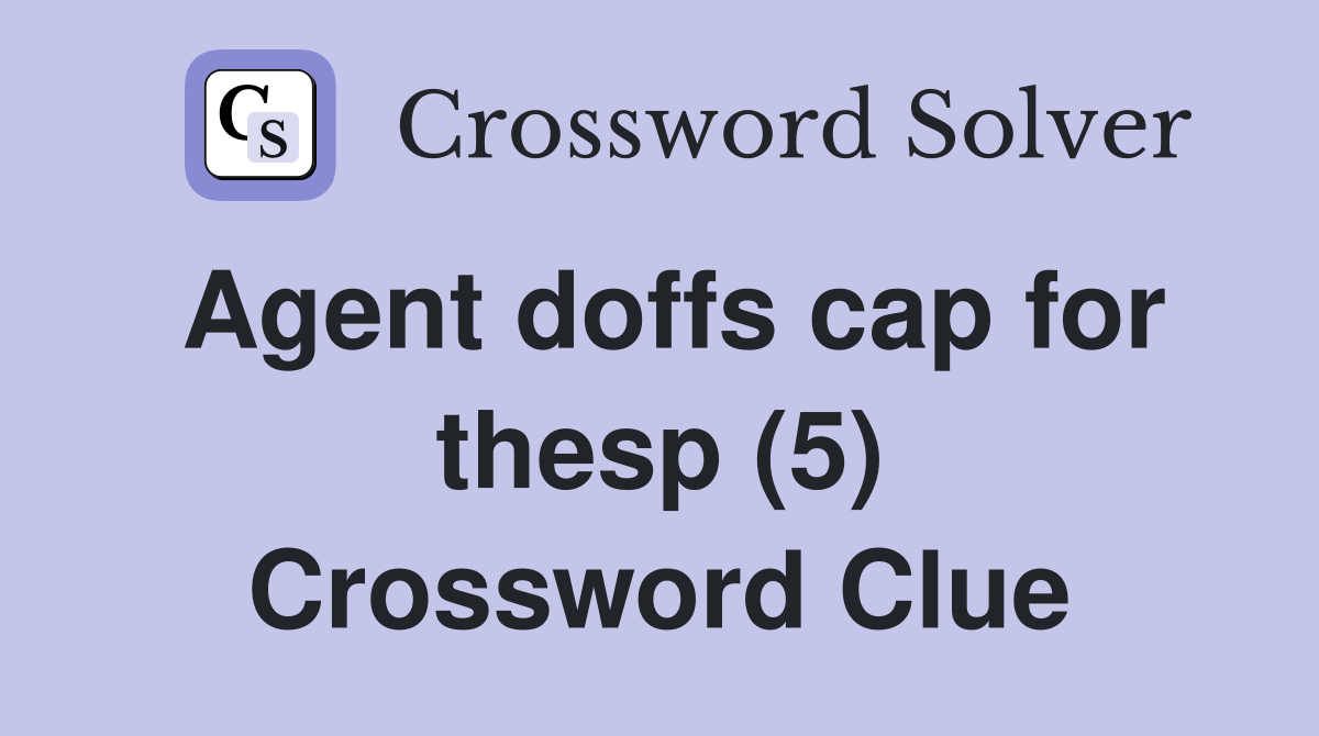Agent doffs cap for thesp (5) Crossword Clue