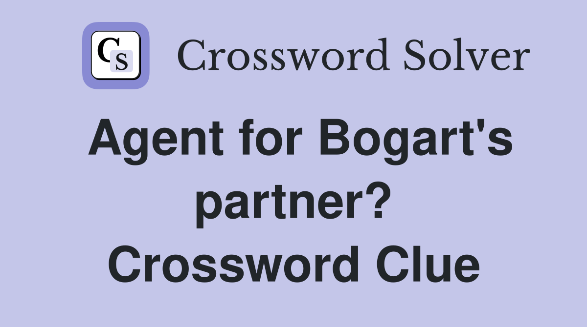 Agent for Bogart's partner? Crossword Clue