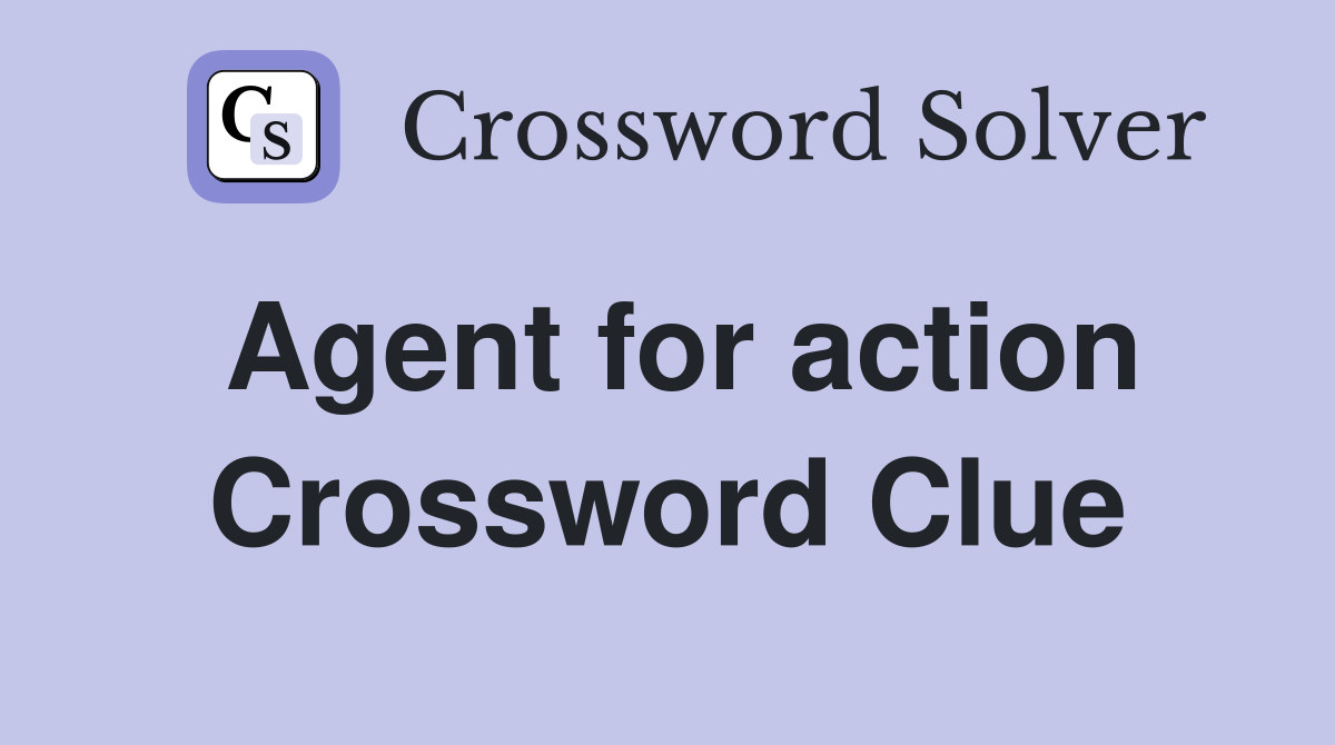 Agent for action Crossword Clue