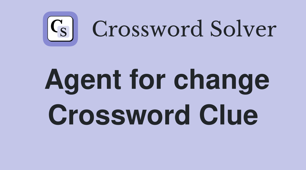 Agent for change Crossword Clue