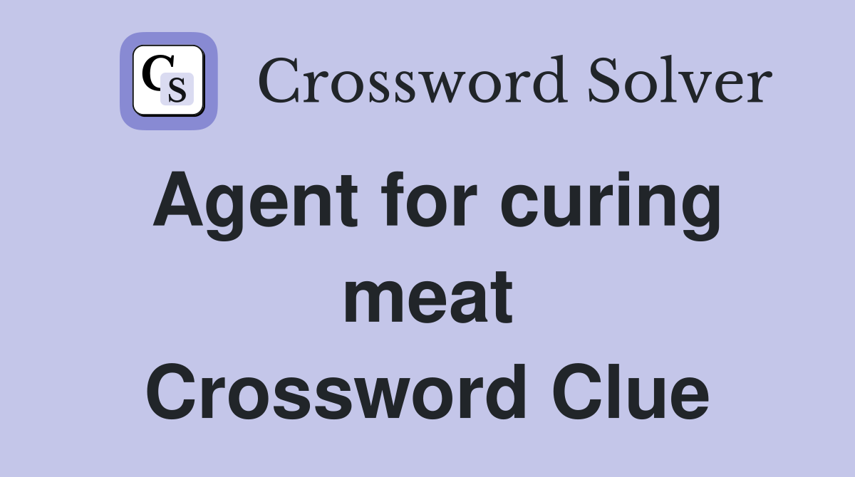 Agent for curing meat Crossword Clue