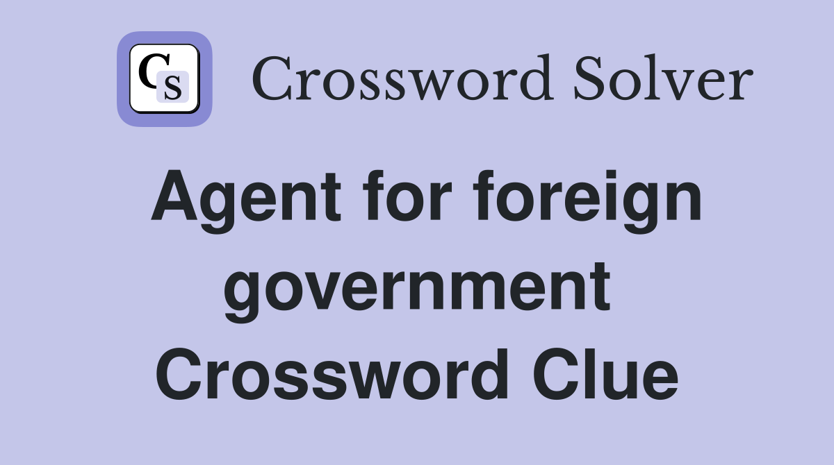 Agent for foreign government Crossword Clue