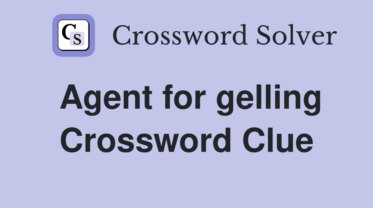 Agent for gelling Crossword Clue