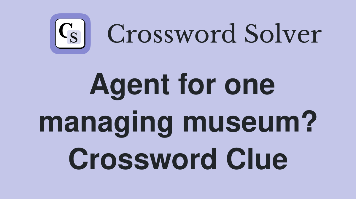 Agent for one managing museum? Crossword Clue