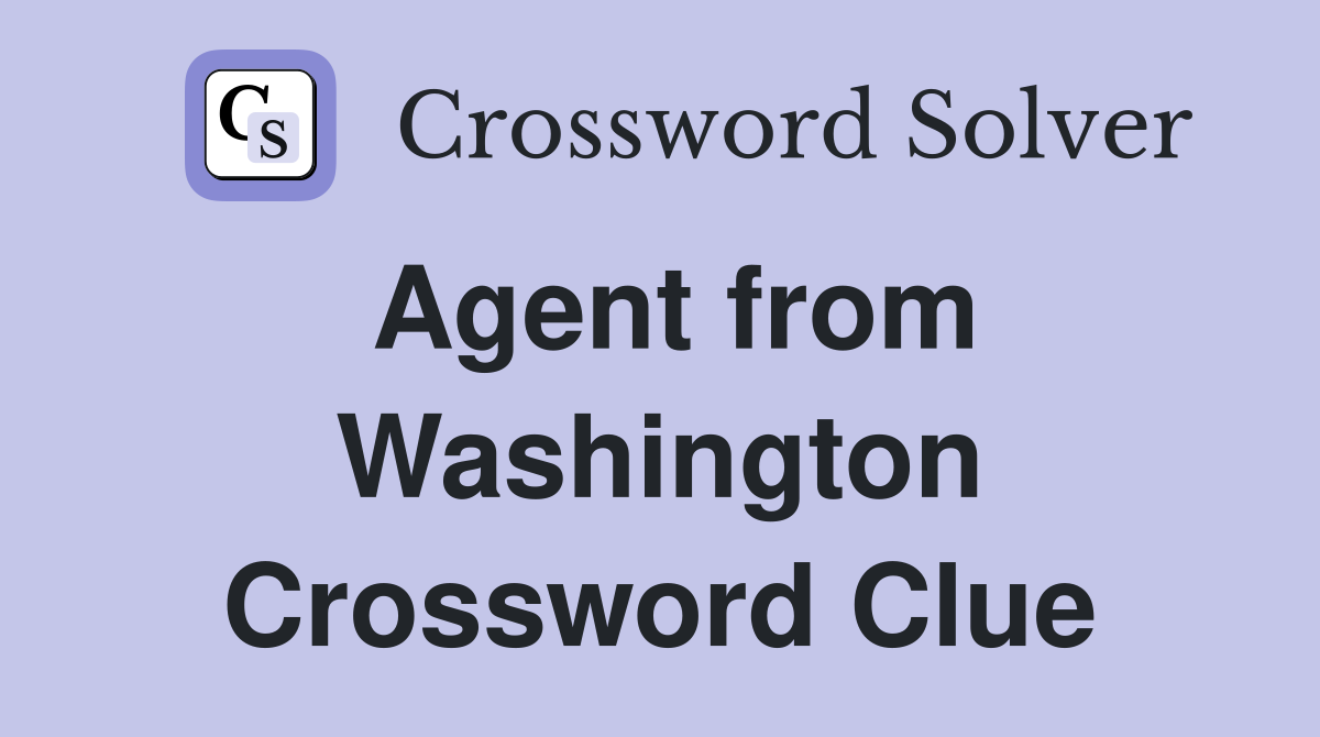 Agent from Washington Crossword Clue