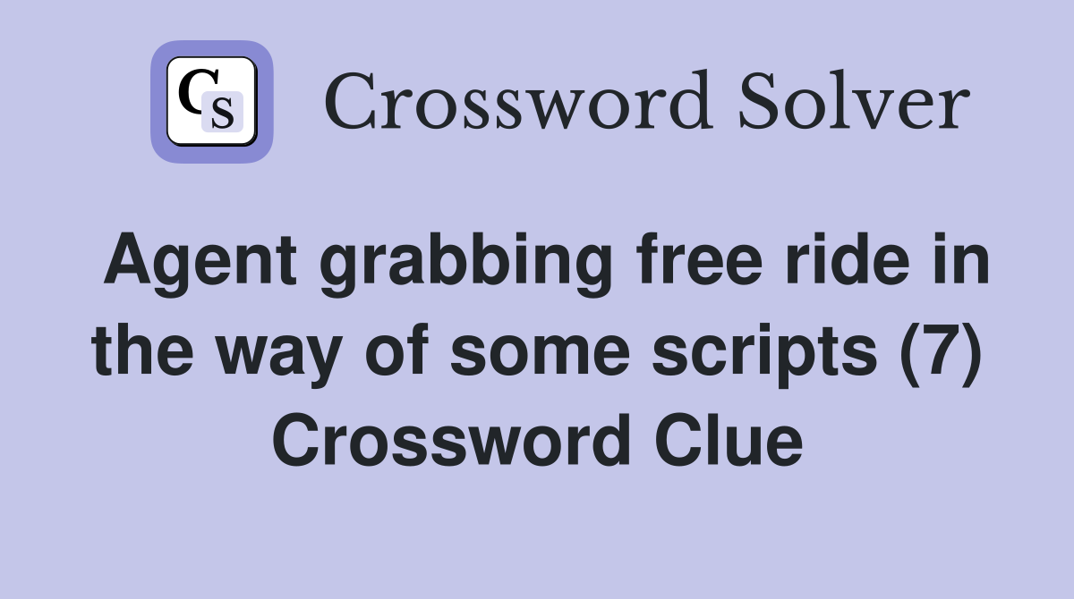 Agent grabbing free ride in the way of some scripts (7) Crossword Clue