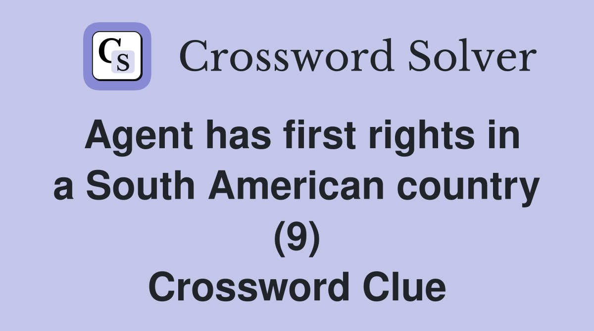Agent has first rights in a South American country (9) Crossword Clue