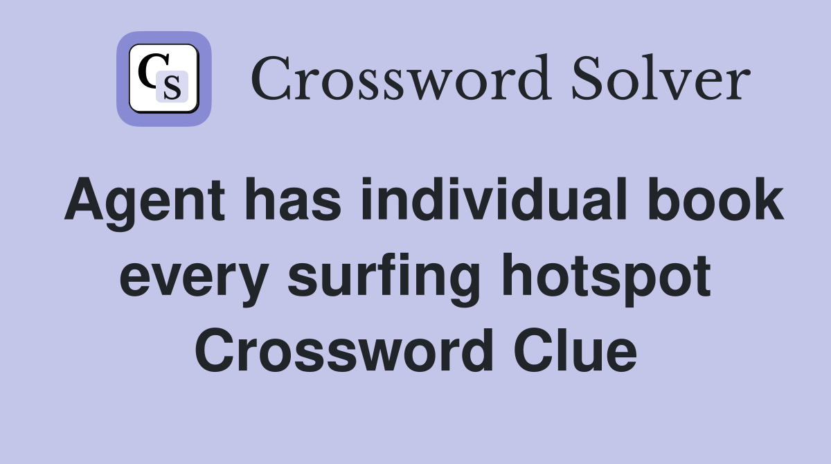 Agent has individual book every surfing hotspot Crossword Clue