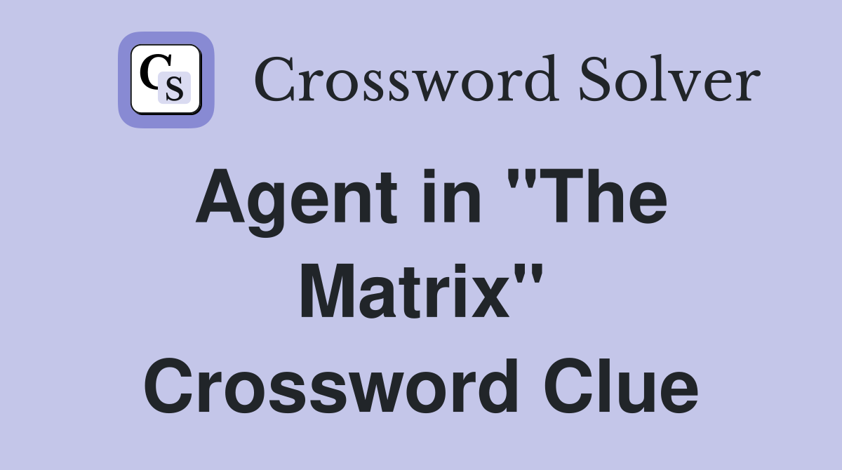 Agent in "The Matrix" Crossword Clue