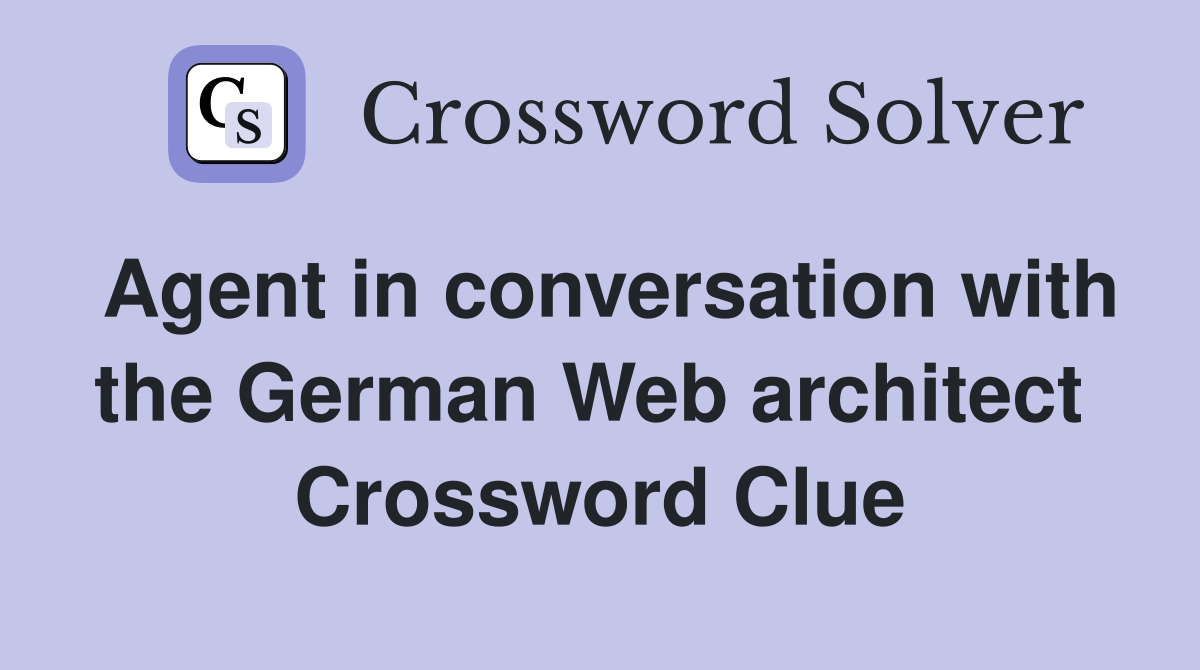 Agent in conversation with the German Web architect  Crossword Clue