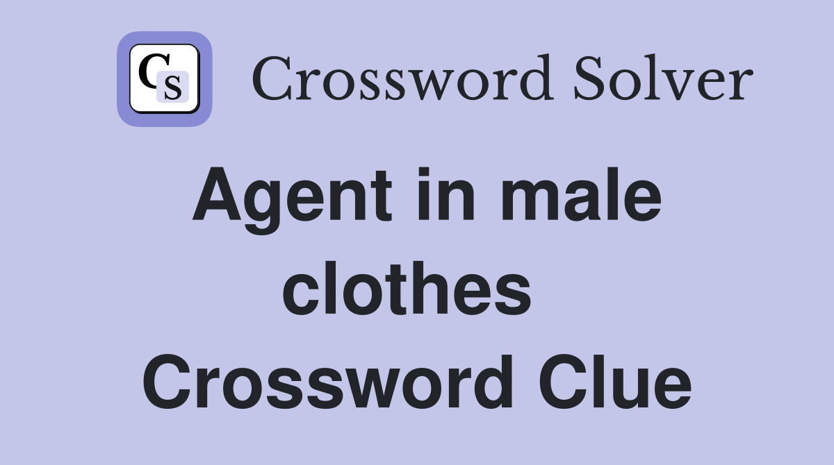 Agent in male clothes  Crossword Clue