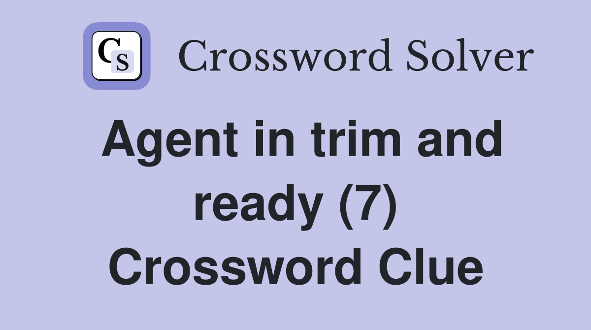 Agent in trim and ready (7) Crossword Clue