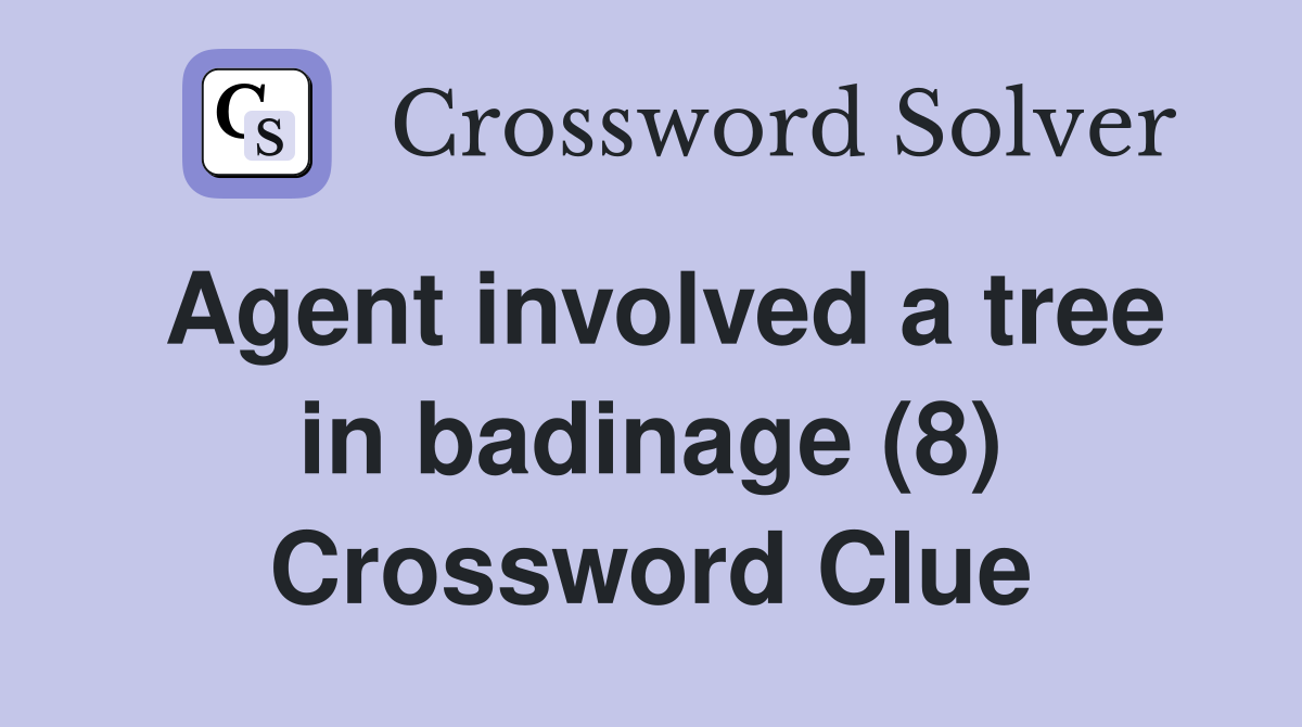 Agent involved a tree in badinage (8) Crossword Clue