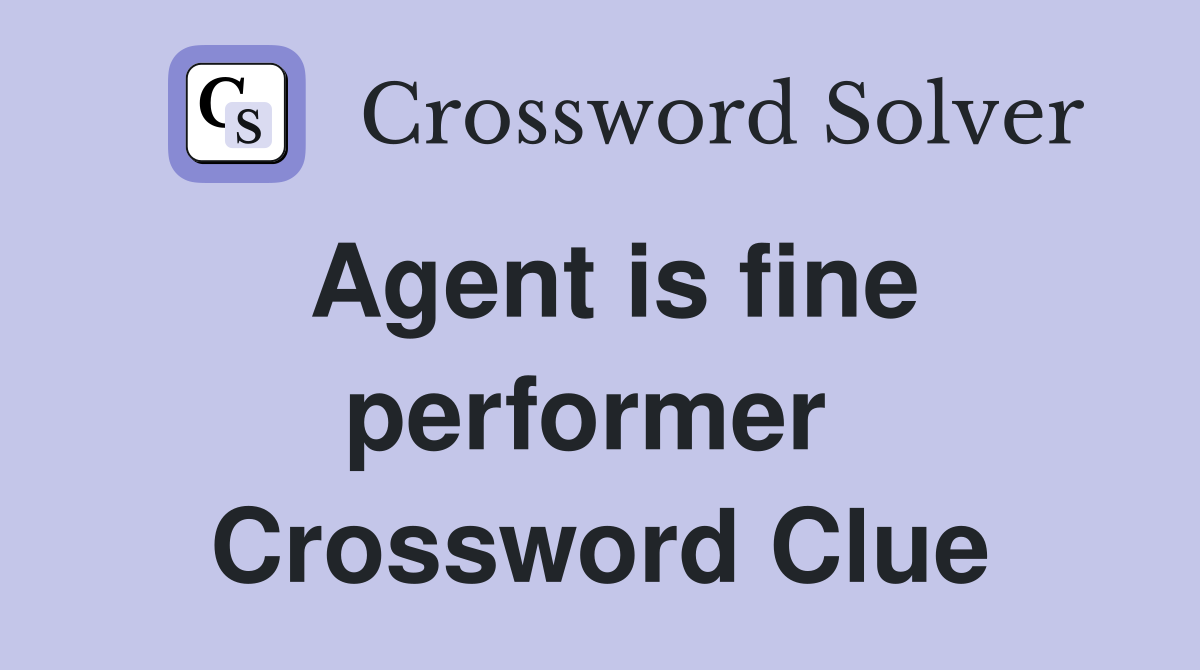 Agent is fine performer  Crossword Clue