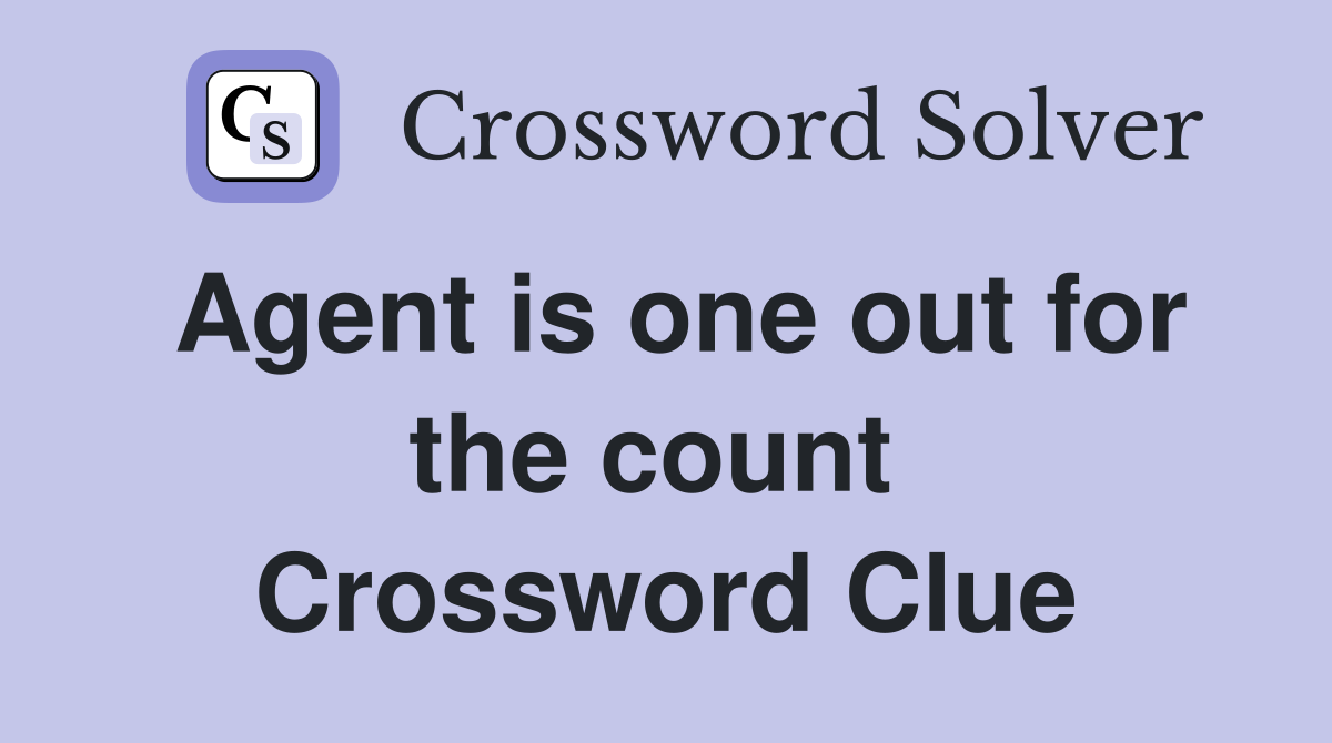 Agent is one out for the count  Crossword Clue
