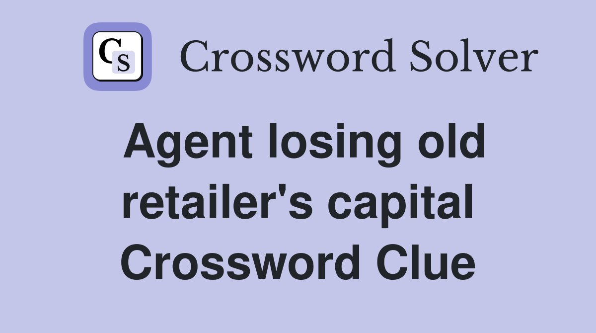 Agent losing old retailer's capital Crossword Clue