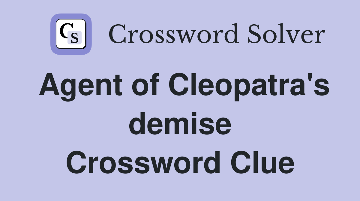 Agent of Cleopatra's demise Crossword Clue