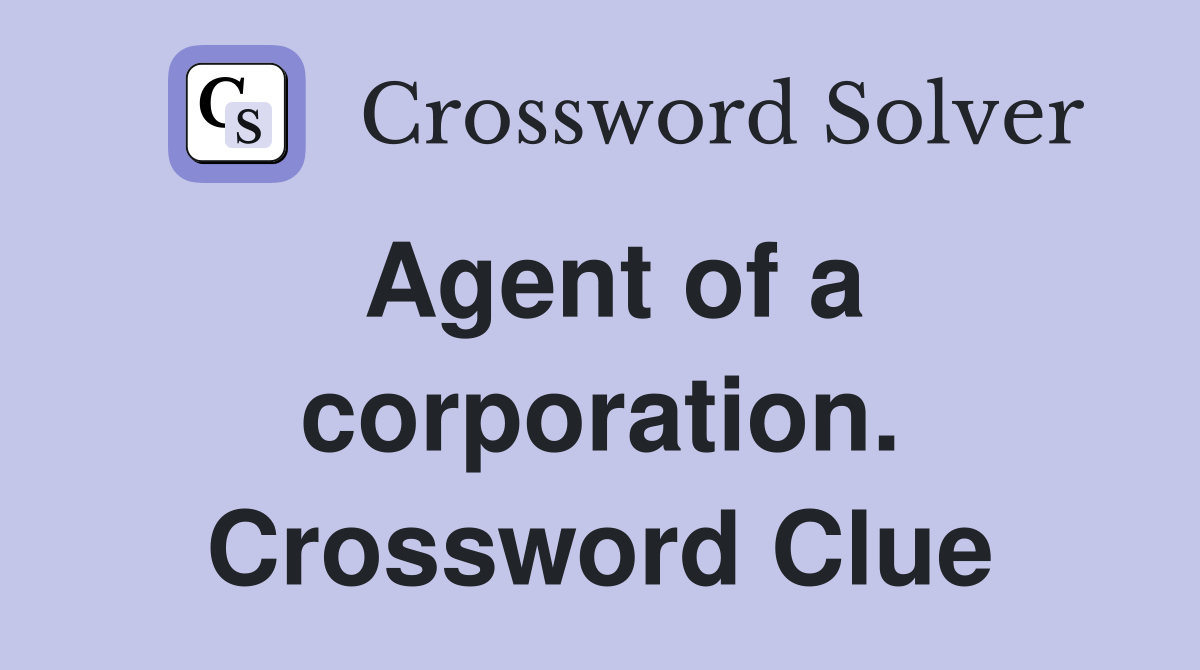 Agent of a corporation. Crossword Clue