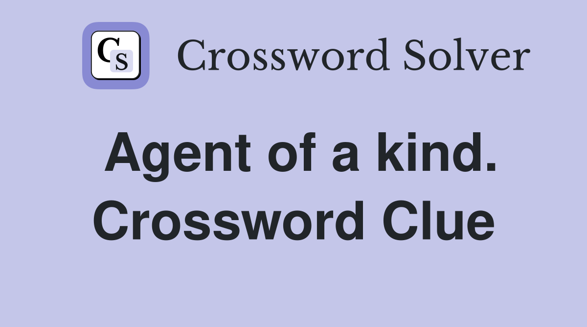 Agent of a kind. Crossword Clue