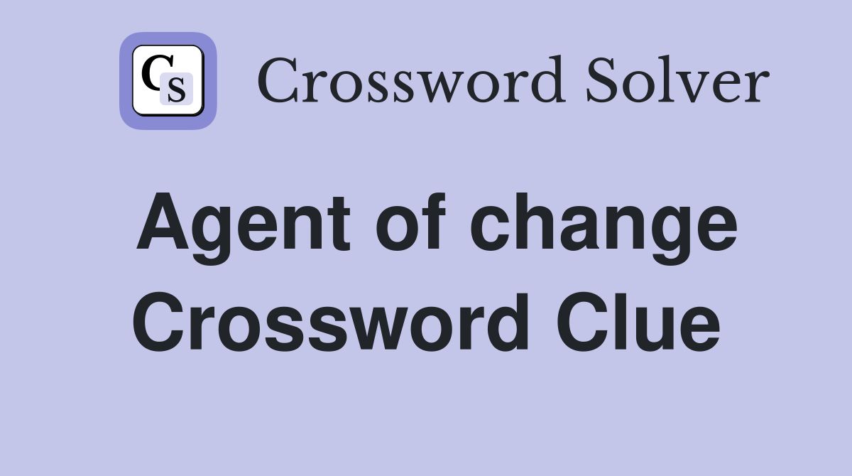 Agent of change Crossword Clue Answers Crossword Solver