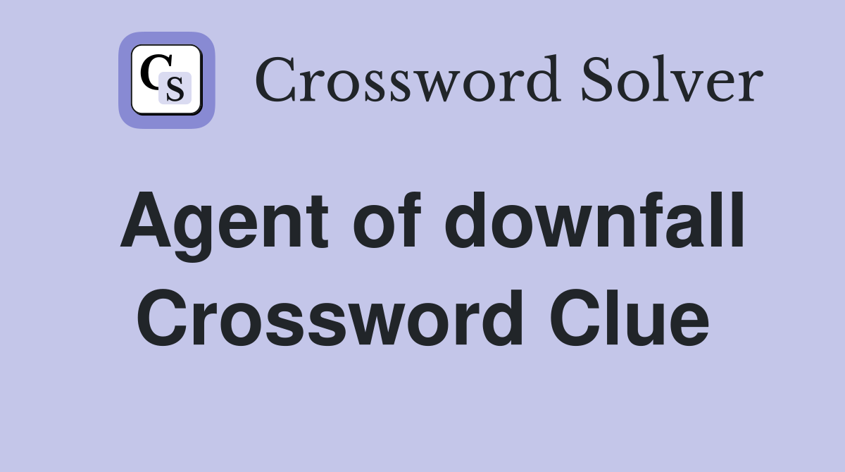 Agent of downfall Crossword Clue