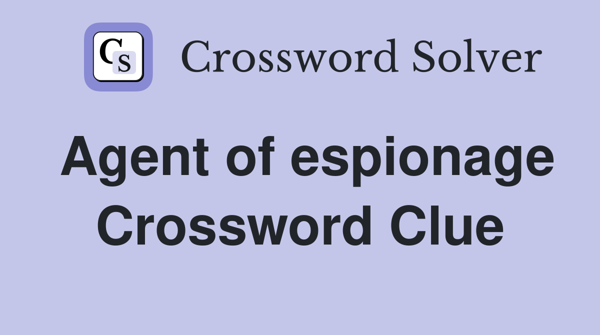 Agent of espionage Crossword Clue