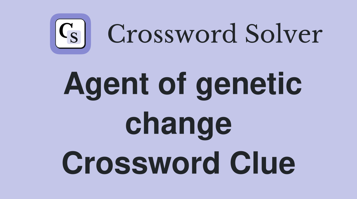 Agent of genetic change Crossword Clue