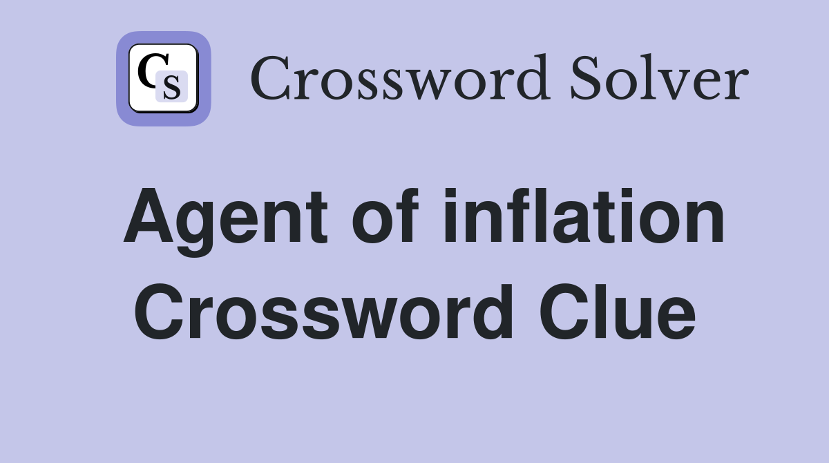 Agent of inflation Crossword Clue