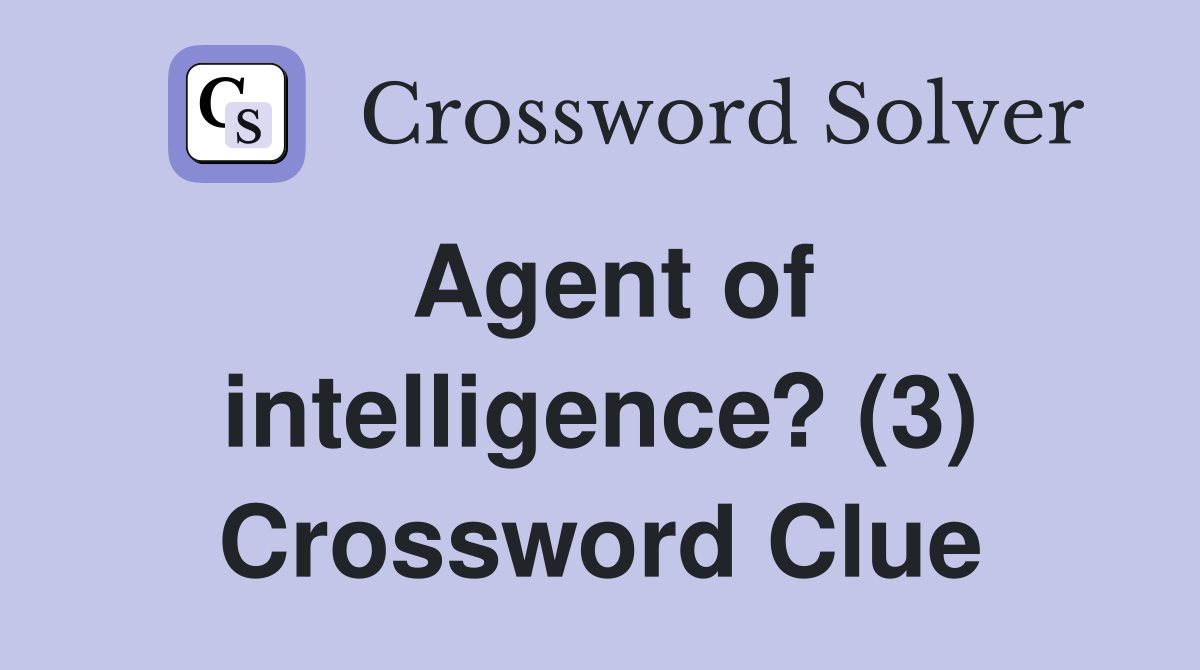 Agent of intelligence? (3) Crossword Clue
