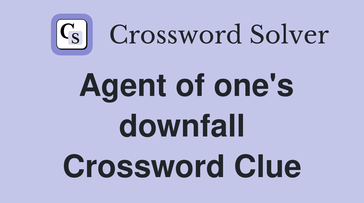 Agent of one's downfall Crossword Clue
