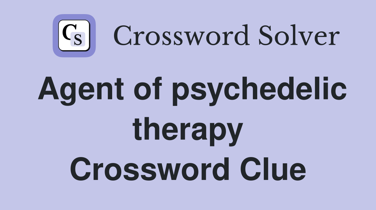 Agent of psychedelic therapy Crossword Clue