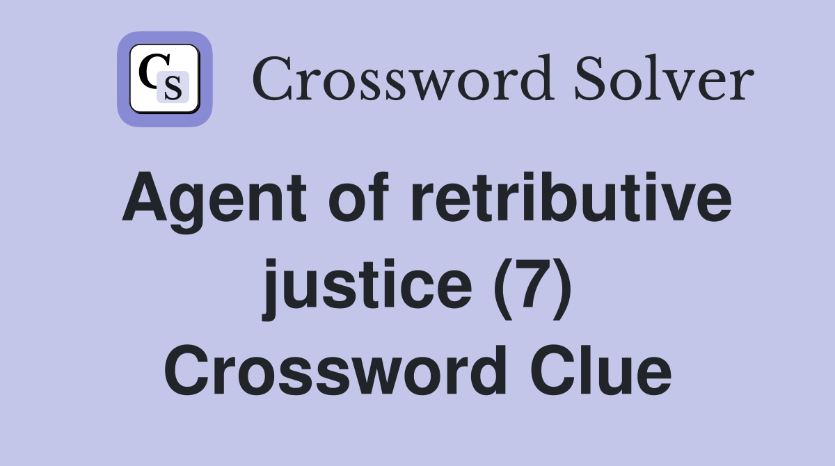 Agent of retributive justice (7) Crossword Clue