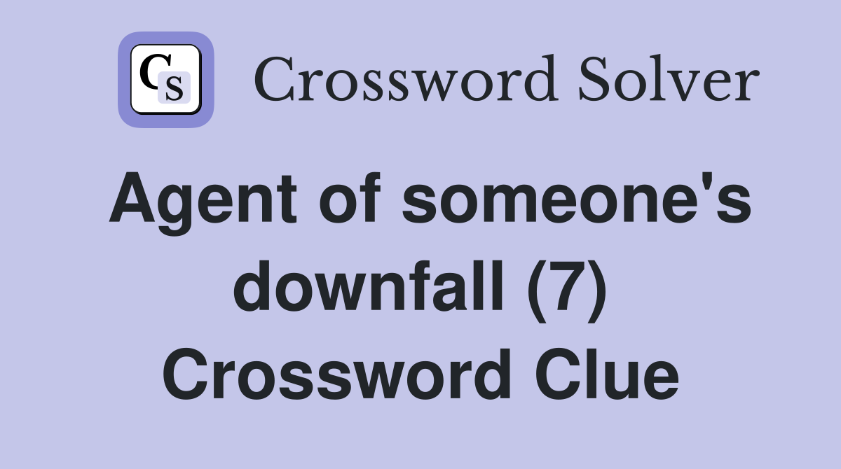 Agent of someone's downfall (7) Crossword Clue