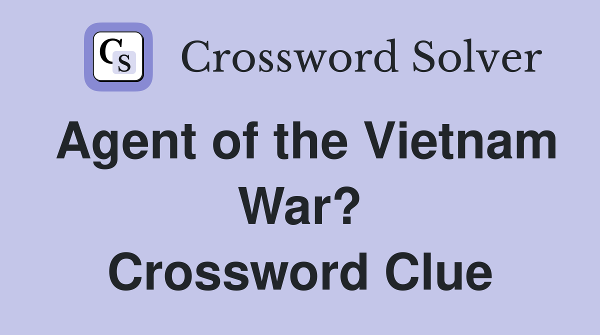 Agent of the Vietnam War? Crossword Clue