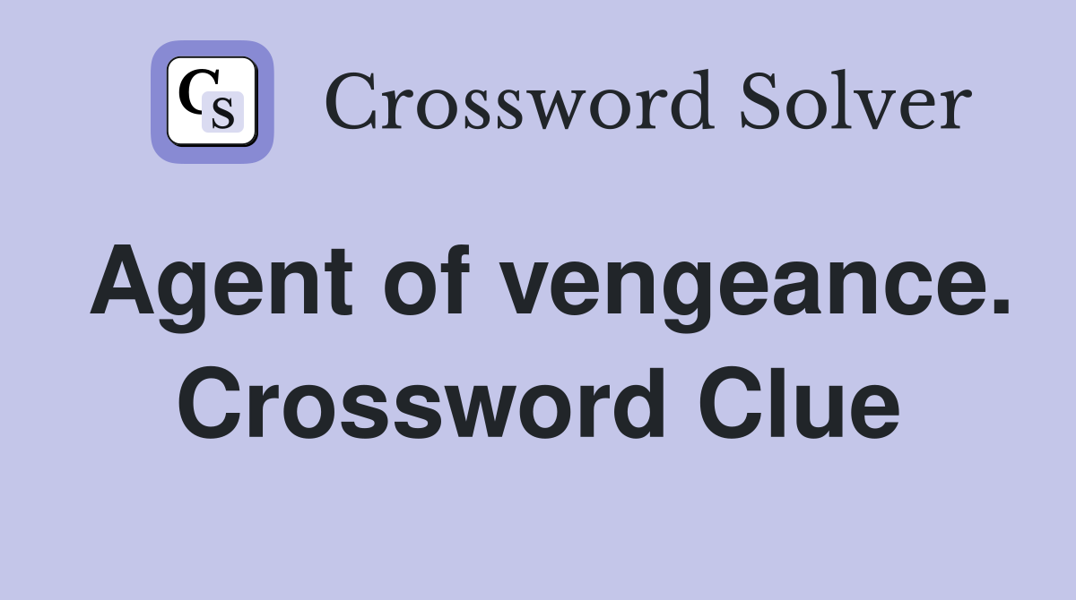 Agent of vengeance. Crossword Clue