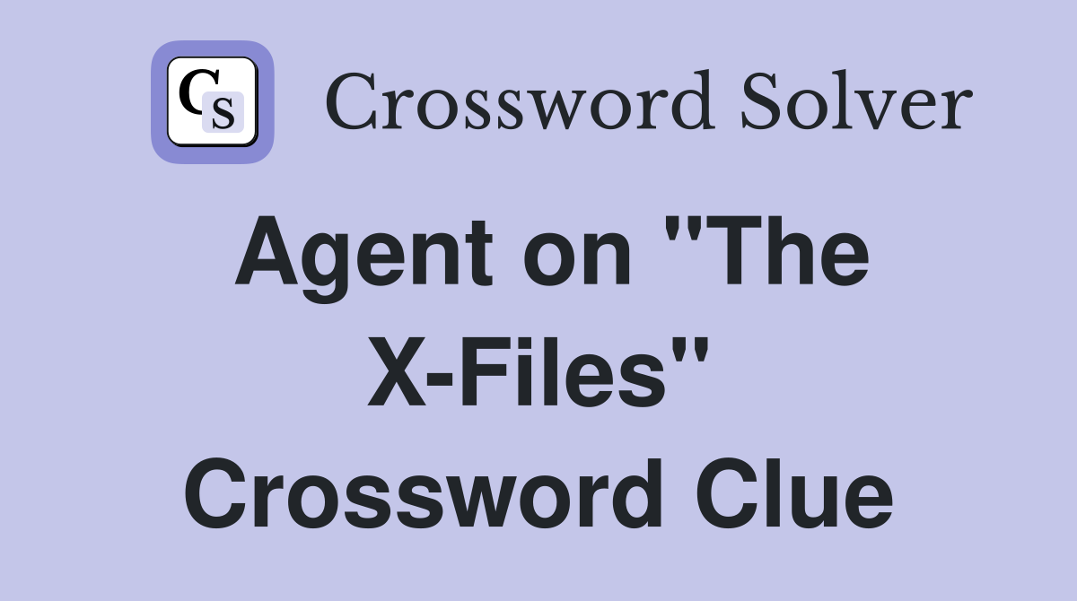 Agent on "The X-Files" Crossword Clue