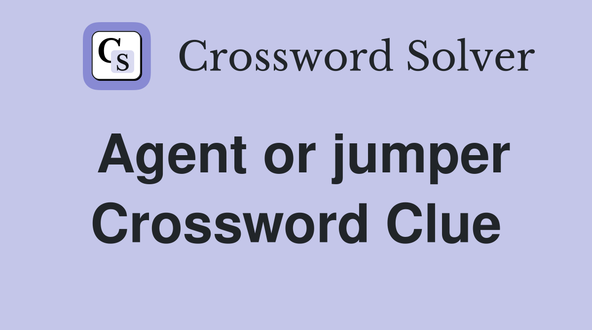 Agent or jumper Crossword Clue