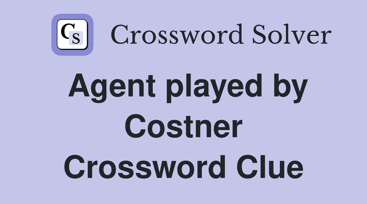 Agent played by Costner Crossword Clue